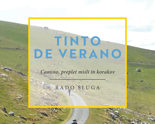 Tinto de Verano: Camino, preplet misli in korakov – Rado Sluga
